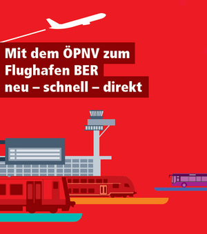 Mit dem ÖPNV zum Flughafen BER: neu – schnell – direkt Mit dem ÖPNV zum Flughafen BER